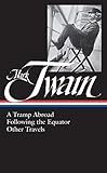 Mark Twain: A Tramp Abroad, Following the Equator, Other Travels (Library of America No. 200) by 