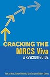 Cracking the MRCS Viva: A revision guide (Hodder Arnold Publication)