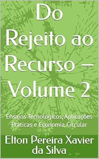 Livro Do Rejeito ao Recurso – Volume 2: Ensaios Tecnológicos, Aplicações Práticas e Economia Circular (Sustentabilidade, Mineração e Economia Circular)