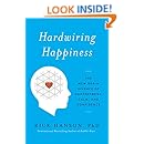 Hardwiring Happiness: The New Brain Science of Contentment, Calm, and Confidence