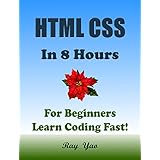 HTML CSS JavaScript: In 8 Hours, For Beginners, Learn Coding Fast! Html Programming Language Crash Course, QuickStart Tutorial Book with Hands-On Projects in Easy Steps! An Ultimate Beginner's Guide!