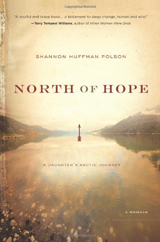 North of Hope: A Daughter's Arctic Journey by Shannon Polson
