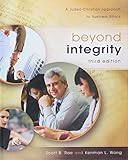 Beyond Integrity: A Judeo-Christian Approach to Business Ethics by Scott Rae, Kenman L. Wong