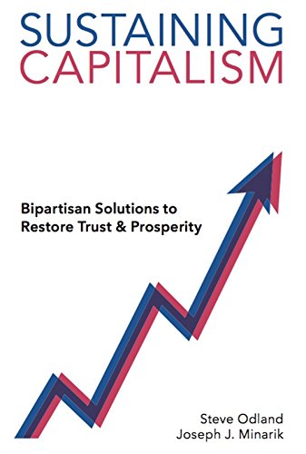 Sustaining Capitalism: Bipartisan Solutions to Restore Trust & Prosperity Sustaining Capitalism: Bipartisan Solutions to Restore Trust & Prosperity