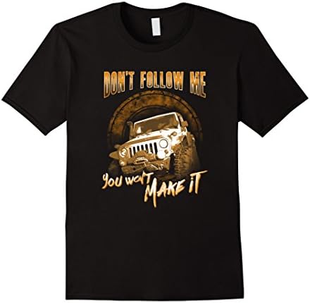 Mens Don't Follow Me You Won't Make It Offroad Jeep Lover T Shirt XL Black