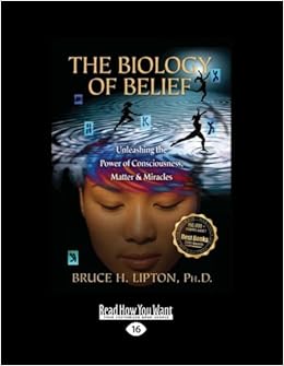 The Biology Of Belief Unleashing The Power Of Consciousness Matter Miracles Lipton Bruce H 9781458770325 Amazon Com Books