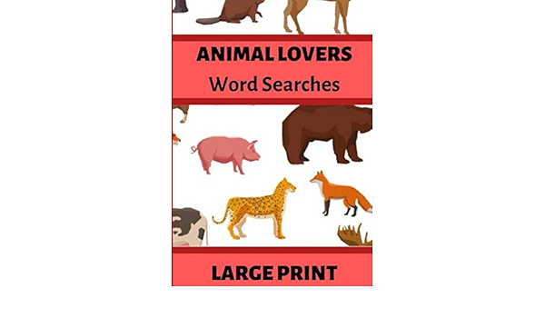 animal lovers word searches large print large print word searches about animals safari jungle and more 7 x 10 inches 52 pages 40 puzzles 500 holiday and free time animal word