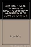 Front cover for the book Sieg Heil! (Hail to Victory): An Illustrated History of Germany from Bismarck to Hitler by Stefan Lorant