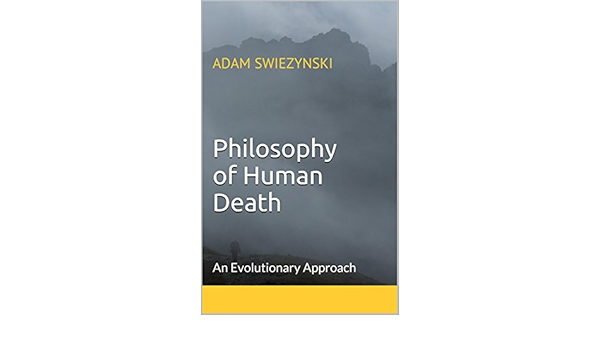 Philosophy Of Human Death An Evolutionary Approach Kindle Edition By Swiezynski Adam Politics Social Sciences Kindle Ebooks Amazon Com
