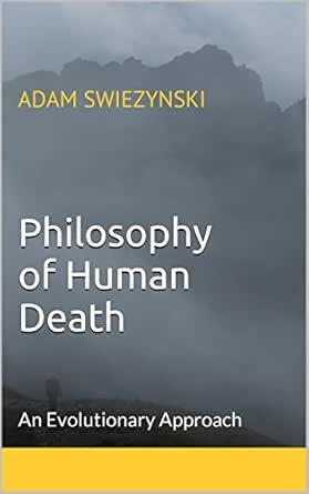 Philosophy Of Human Death An Evolutionary Approach Kindle Edition By Swiezynski Adam Politics Social Sciences Kindle Ebooks Amazon Com