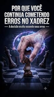 Livro Por que você continua cometendo erros no xadrez: ―― A decisão oculta esconde seus erros ―― (Psicologia do Xadrez Livro 3)