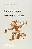 L'esprit du jeu chez les Aztèques by