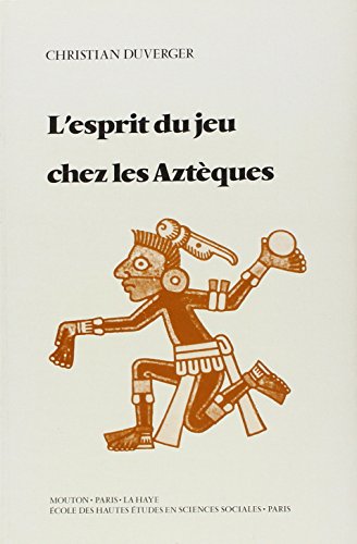 L'esprit du jeu chez les Aztèques by Christian Duverger