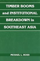 Timber Booms and Institutional Breakdown in Southeast Asia (Political Economy of Institutions and Decisions)