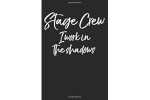 Stage Crew I Work in the Shadows: Funny Musical Theatre Journal with Blank Pages to Write in - Theater Notebook for Dramatic 
