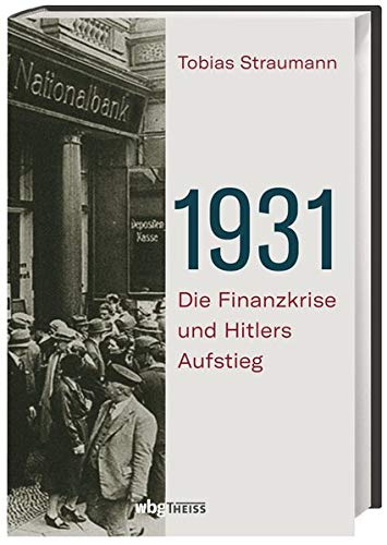1931 Die Finanzkrise Und Hitlers Aufstieg Vom Borsencrash 1929 Bis Zum Ende Der Weimarer Republik Warum Bankiers Diplomaten Und Politiker Daran Scheiterten Die Katastrophe Zu Verhindern Amazon De Tobias Straumann Bucher