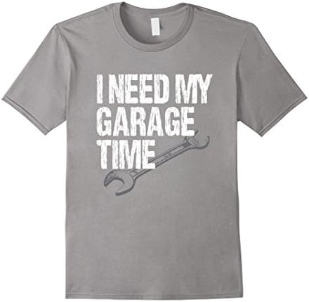 Mens I Need My Garage Time - Funny Car Guy T-shirt Medium Slate