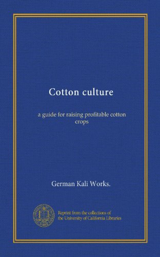 Cotton culture: a guide for raising profitable cotton crops