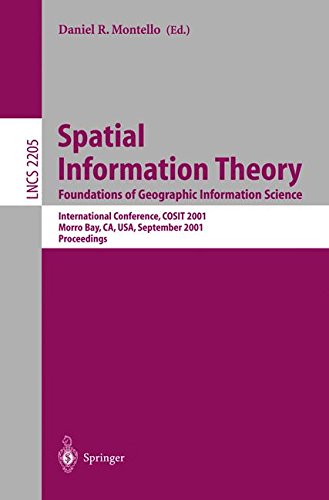 Spatial Information Theory. Foundations of Geographic Information Science: International Conference, COSIT 2001 Morro Bay, CA, USA, September 19-23, ... (Lecture Notes in Computer Science)
