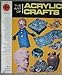 The Art Of Acrylic Crafts - A Grumbacher Library Book by 