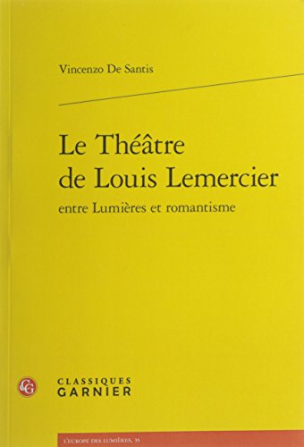 Le  théâtre de Louis Lemercier entre Lumières et romantisme