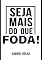 Livro "Seja Mais do que Foda!"
