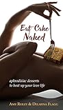 Eat Cake Naked: aphrodisiac desserts to heat up your love life by
