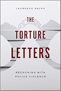 The Torture Letters: Reckoning with Police Violence The Torture Letters: Reckoning with Police Violence