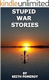 STUPID WAR STORIES: Tales from the Wonder War, Vietnam 1970-1971