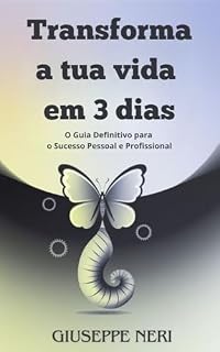 Livro Transforme a Sua Vida em 3 Dias: O Guia Definitivo para o Sucesso Pessoal e Profissional