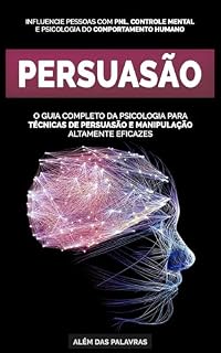 Livro O Poder Invisível da Persuasão: Como Usar Estratégias Psicológicas para Convencer, Conquistar e Controlar Situações