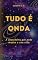 Livro Tudo é Onda: A descoberta que pode mudar a sua vida