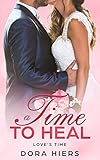 A Time to Heal (Love's Time Book 1) by Dora Hiers, Tori Kayson
