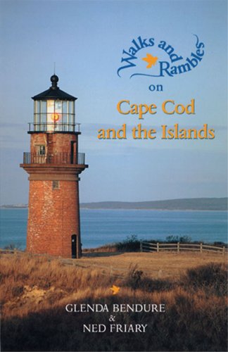 Walks and Rambles on Cape Cod and the Islands: A Nature Lover's Guide to 35 Trails (Second Edition) by Ned Friary, Glenda Bendure