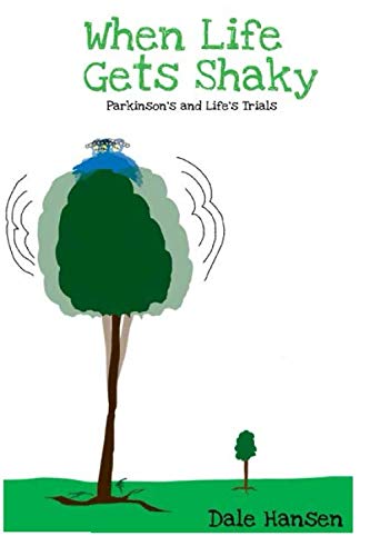 When Life Gets Shaky: Parkinson's and Life's Trials by Dale Hansen