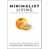 Minimalist Living: Decluttering for Joy, Health, and Creativity