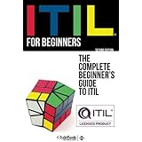 ITIL For Beginners: The Complete Beginner's Guide to ITIL