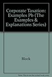 Corporate Taxation: Examples and Explanations (The Examples & Explanations Series) by 
