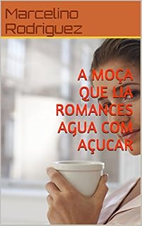 Livro A MOÇA QUE LIA ROMANCES AGUA COM AÇUCAR