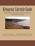 Ketogenic Lifestyle Guide: Maximize Health, Performance & Satisfaction by Dr Frank H Beal