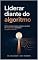 Livro Liderar diante do algoritmo (Inteligência na oficina)