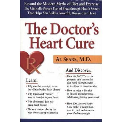 By Al Sears The Doctor's Heart Cure, Beyond the Modern Myths of Diet and Exercise: The Clinically-Proven Plan of (1st Edition)