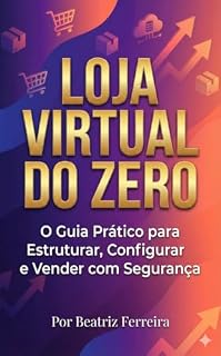 Livro LOJA VIRTUAL DO ZERO: O Guia Prático para Estruturar, Configurar e Vender com Segurança