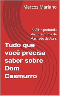 Livro Tudo que você precisa saber sobre Dom Casmurro: Análise profunda da obra-prima de Machado de Assis