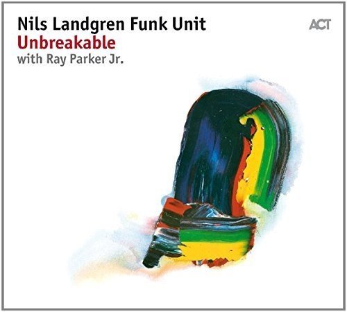Nils Landgren Funk Unit - Unbreakable - Zortam Music