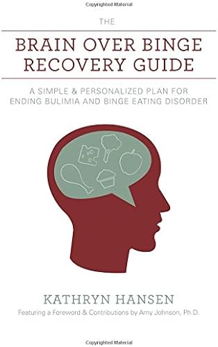 Download The Brain over Binge Recovery Guide: A Simple and Personalized Plan for Ending Bulimia and Binge Eating Disorder PDF
