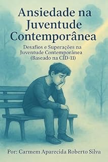 Livro Ansiedade na Juventude Contemporânea: Desafios e Superações na Juventude Contemporânea" (Baseado na CID-11)