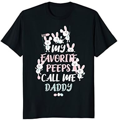 Cute Bunny My Favorite Peeps Call Me DADDY Easter T-shirt