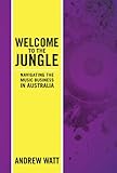 Welcome To The Jungle: Navigating the Music Business in Australia by