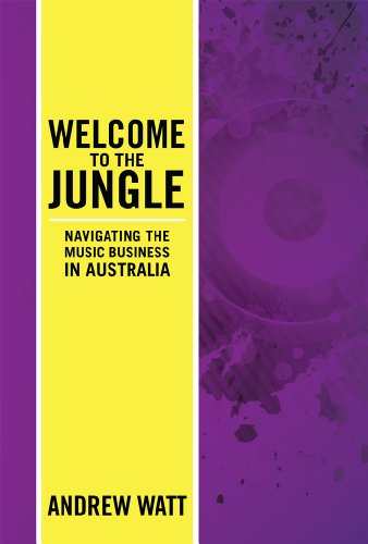 Welcome To The Jungle: Navigating the Music Business in Australia by Andrew Watt